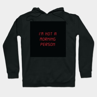 I'm Not A Morning Person Hoodie